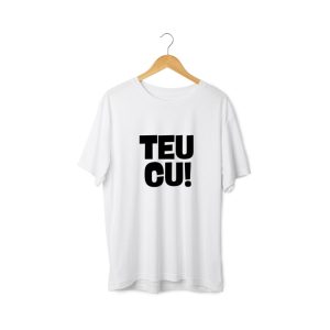 T-shirt homem “TEU CU” (100% algodão)