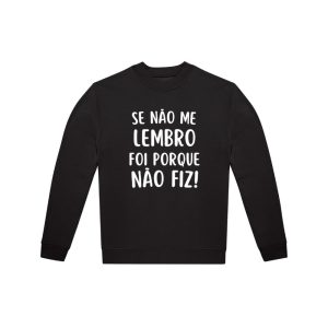 Sweat “Se não me lembro, foi porque não fiz” (sweat sustentável e reciclável)