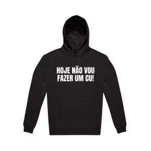 Hoodie “Hoje não vou fazer um cu” (hoodie sustentável e reciclável)